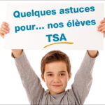Quelques astuces pour nos élèves TSA